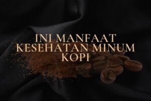 Ini Manfaat Kesehatan Minum Kopi